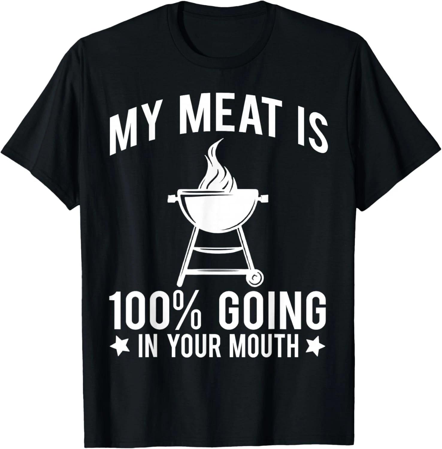 

My Meat is 100_ Going in Your Mouth Gift Unisex T-Shirt 2XL