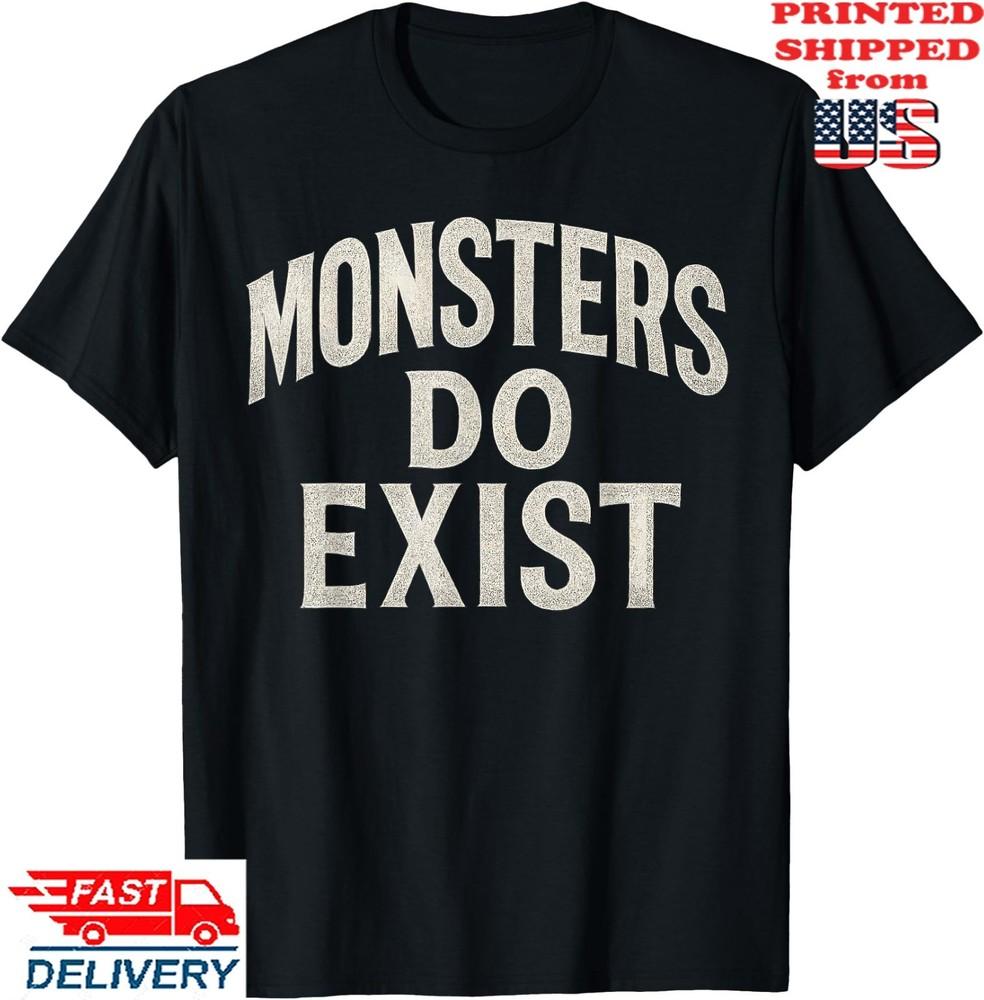 Monsters do Exist Horror Saying T-Shirt, Unisex Tee Unisex T-Shirt S