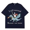 I Will Succeed Because I Am Insane Funny Goose Dragon Meme Tshirt Unisexs and Unisexs Fashion Casual TShirts Cotton Tshirts