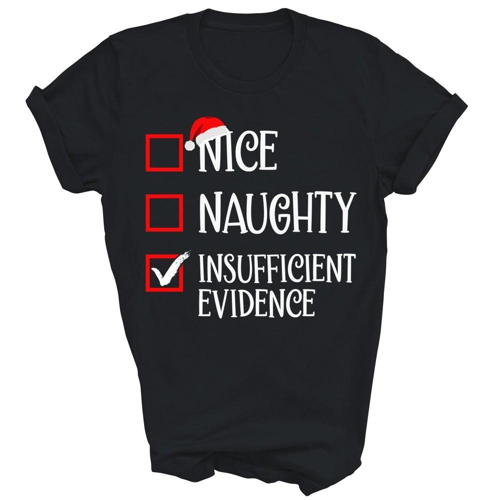 

Nice Naughty Insufficient Evidence Christmas Unisex Shirt Gift M