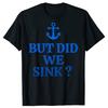 But Did We Sink Funny Sailboat Sail Boating Captain Sailing T-shirts Men Casual Tshirt 100% Cotton Loose Oversized T Shirt