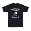 Wait for Me I Have Little Legs Funny Short Height Sarcasm Unisexs TShirt
