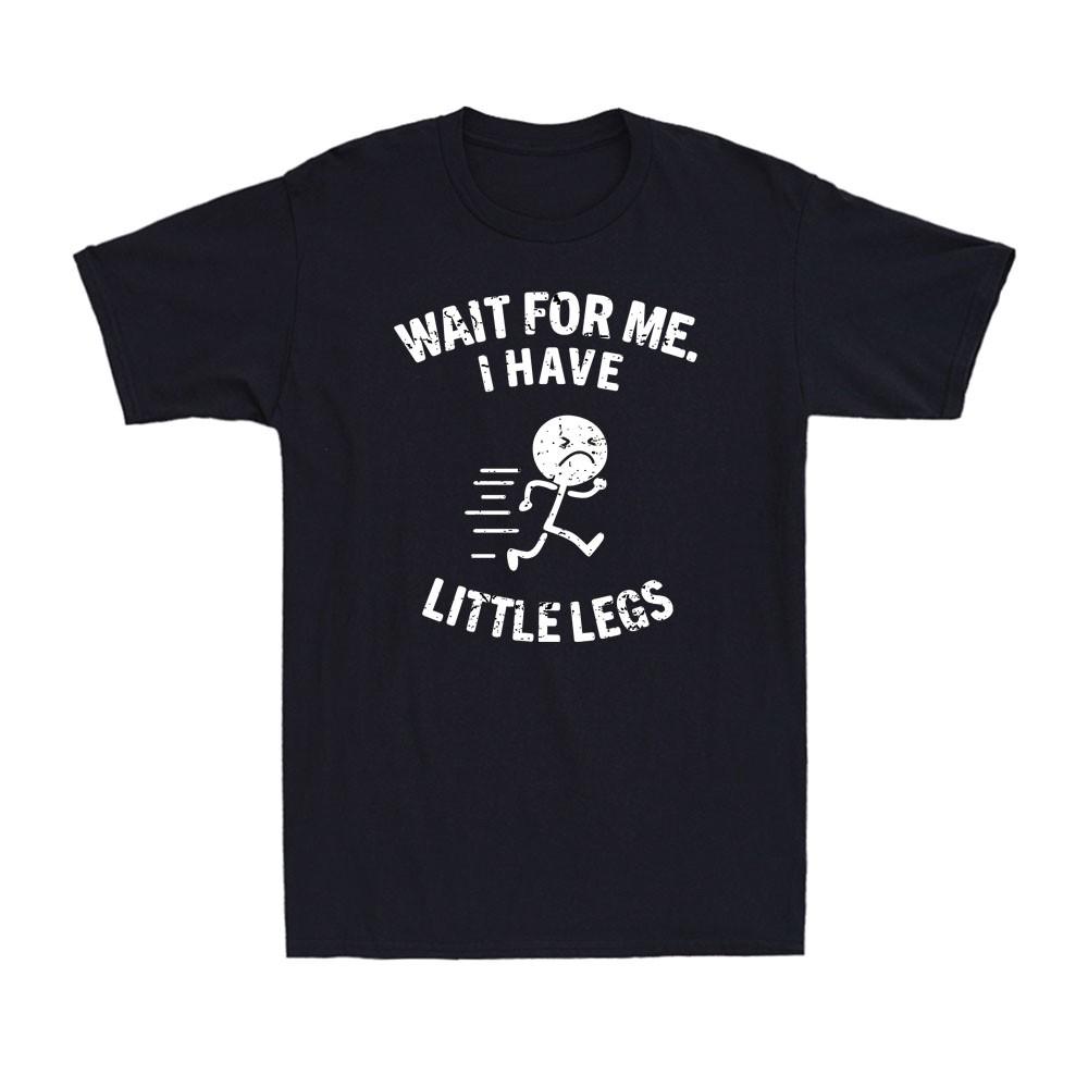 Wait for Me I Have Little Legs, Funny Short Height Sarcasm Men s T-Shirt XXXL