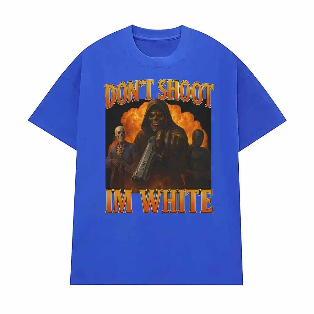 Dont Shoot Im White Funny Meme T Shirt Men Women Trendy Trend Vintage Street Graphic Tshirts Casual Humor 100 Cotton Tshirt