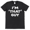 I'M That Guy T Shirt With Funny Slogan Brand New Black Cotton