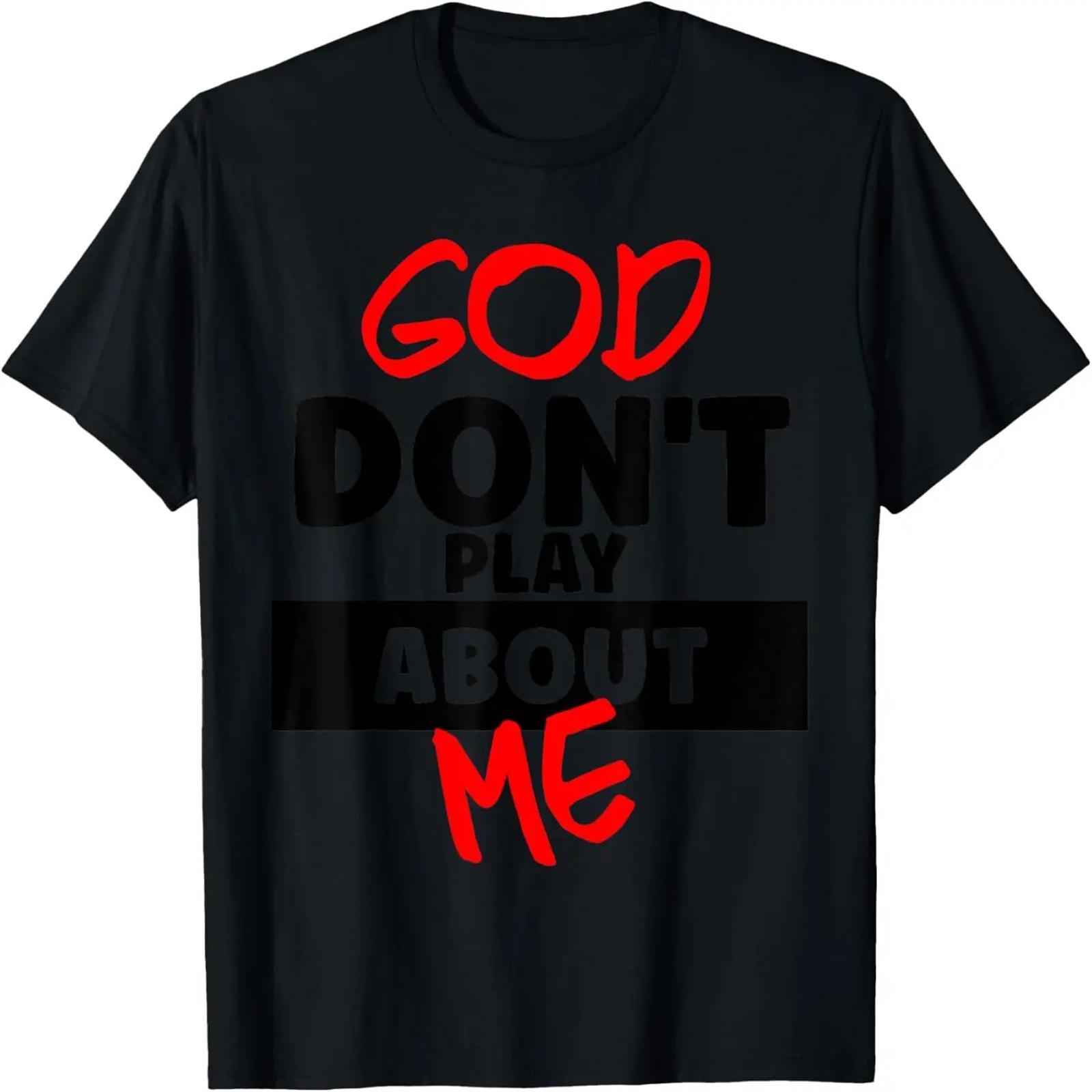 

God Don t Play About Me Humor Christian Jesus Quote T-Shirt XXXXXL чорний