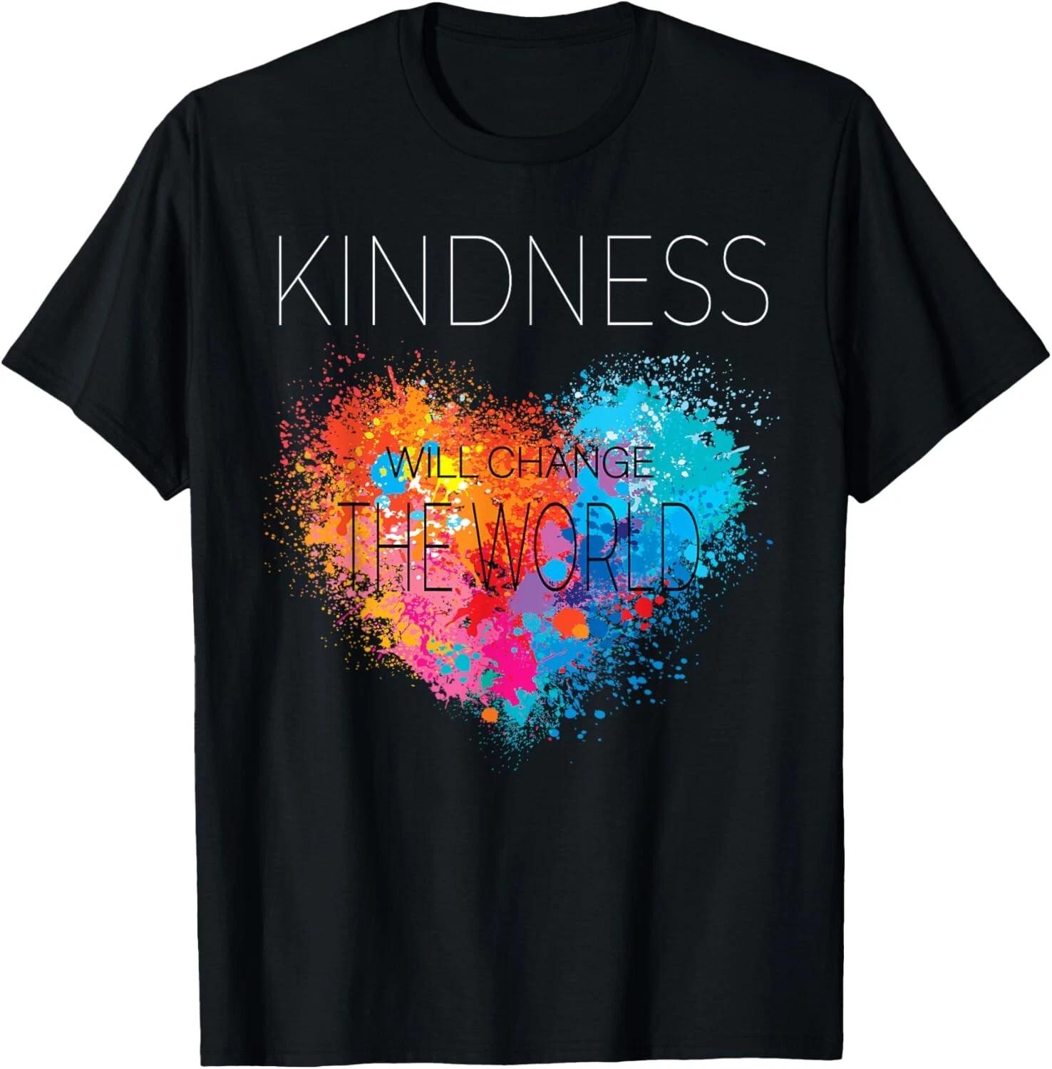 Kindness Will Change The World _ Inspirational T- Shirt T- Shirt XL