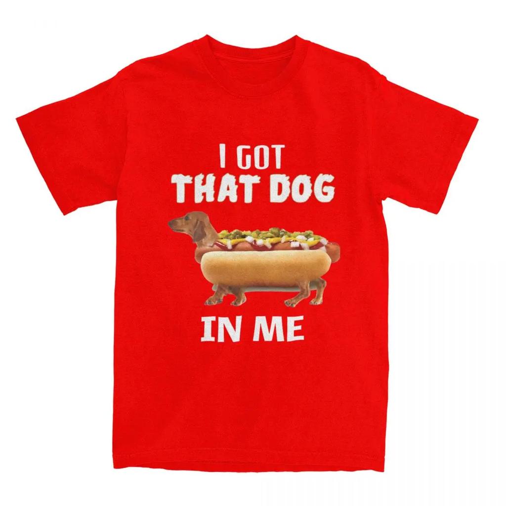 Funny Dachshund Meme Hot Dog Weiners Men Women T Shirt I Got That Dog In Me Novelty Tees T-Shirts Cotton Gift Idea Clothes