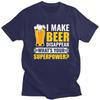 Custom Funny Beer I Make Beer Disappear Whats Your Superpower T Shirts Men Tee Tops 100 Cotton Slim Fit Tshirts Merch