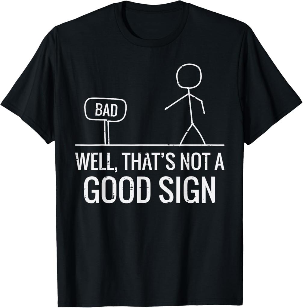 New Well Thats Not A Good Sign Stick Figure Graphic Tee Funny Sarcastic Humor Casual Tshirt S5xl
