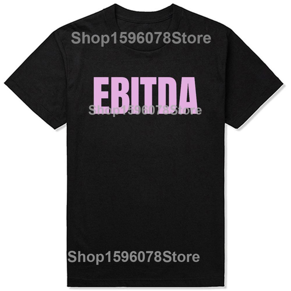Ebitda Funny CPA Accountant Data Analysis T Shirts Men Pure Cotton Humor Streetwear Tee Shirt Short Sleeve Unisex Loose Clothing