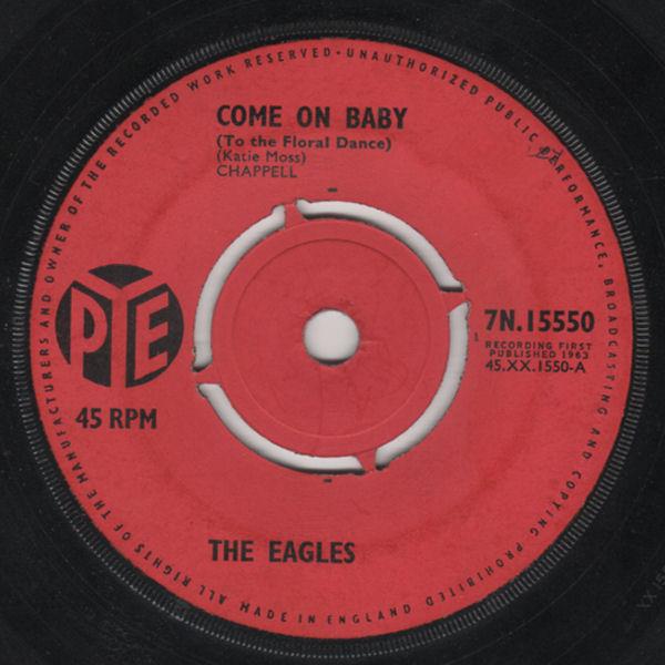 7inch Record EAGLES - Come On Baby (To The Floral Dance) 7N15550 PYE 1963 UK Pop Used