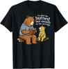 I'm Glad She Burned Her Mouth On The Porridge Funny Bear T-Shirt