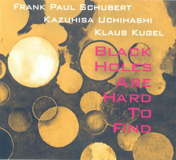 

CD FRANK PAUL SCHUBERT , UCHIHASHI KAZ - Black Holes Are Hard To Find NEMU028 Nemu Records 2022 Germany Jazz Used