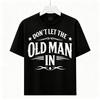 Don't Let The Old Man In Graphic Tee Unisex Inspirational Gift|Men Women T-Shirt