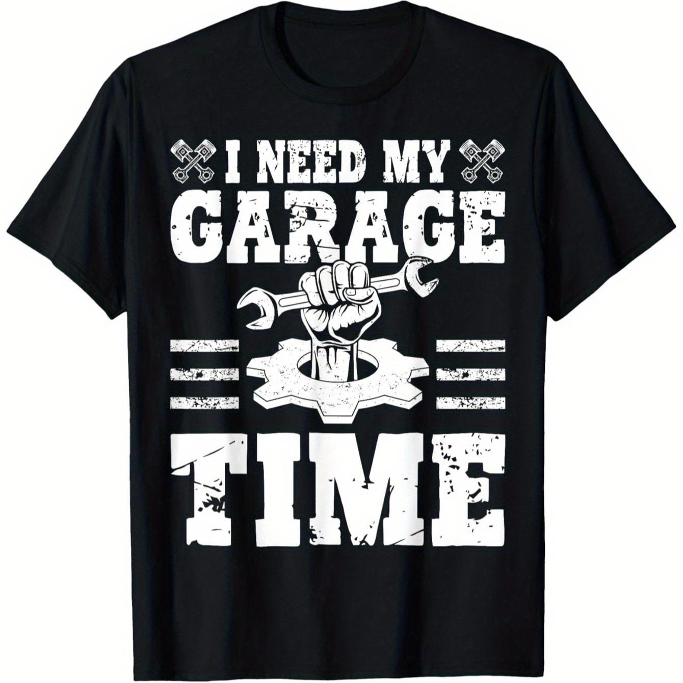 

I Need My Garage Time Car Garage Auto Mechanic Car Lover TShirt 100 Cotton ONeck Short Sleeve Summer Casual Mens Tshirt S