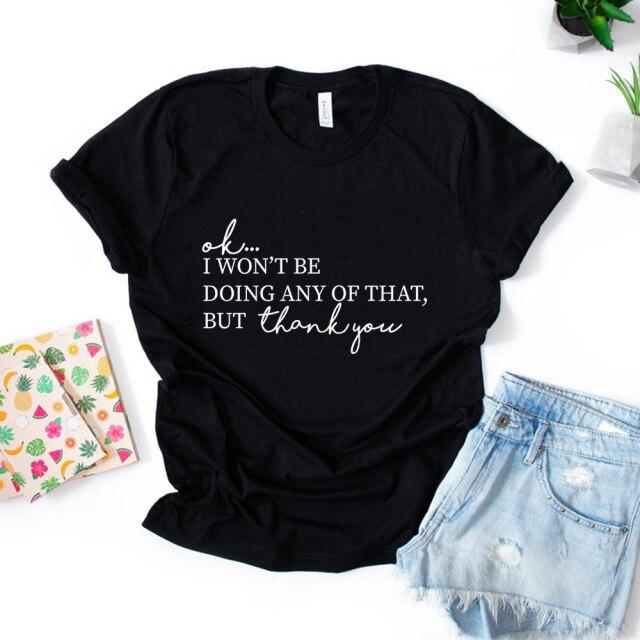Ok, I Won't Be Doing Any of That But Thank You Tshirt TV Show Shirt Women Short Sleeve T-shirts Funny Top