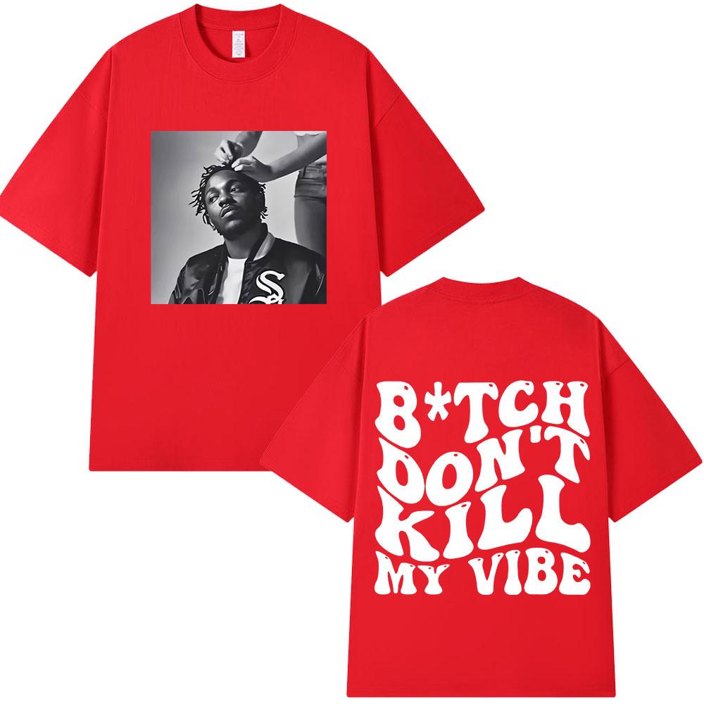 Rapper Kendrick Lamar Don t Kill My Vibe Graphic Print T-shirts Unisex Women Hip Hop Fashion Vintage T-shirt Cotton Loose Tee Shirt S