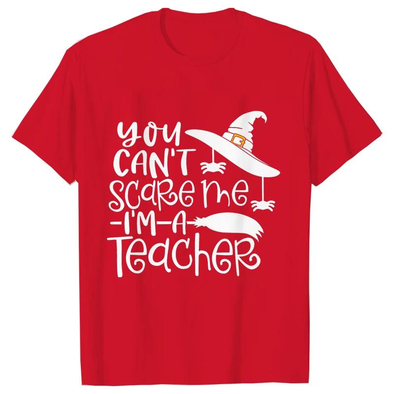 Unisex Tshirts You Cant Scare Me Im A Teacher Halloween Tee Shirt Femme Best Teacher Group Tshirts Oneck Short Sleeve Tops
