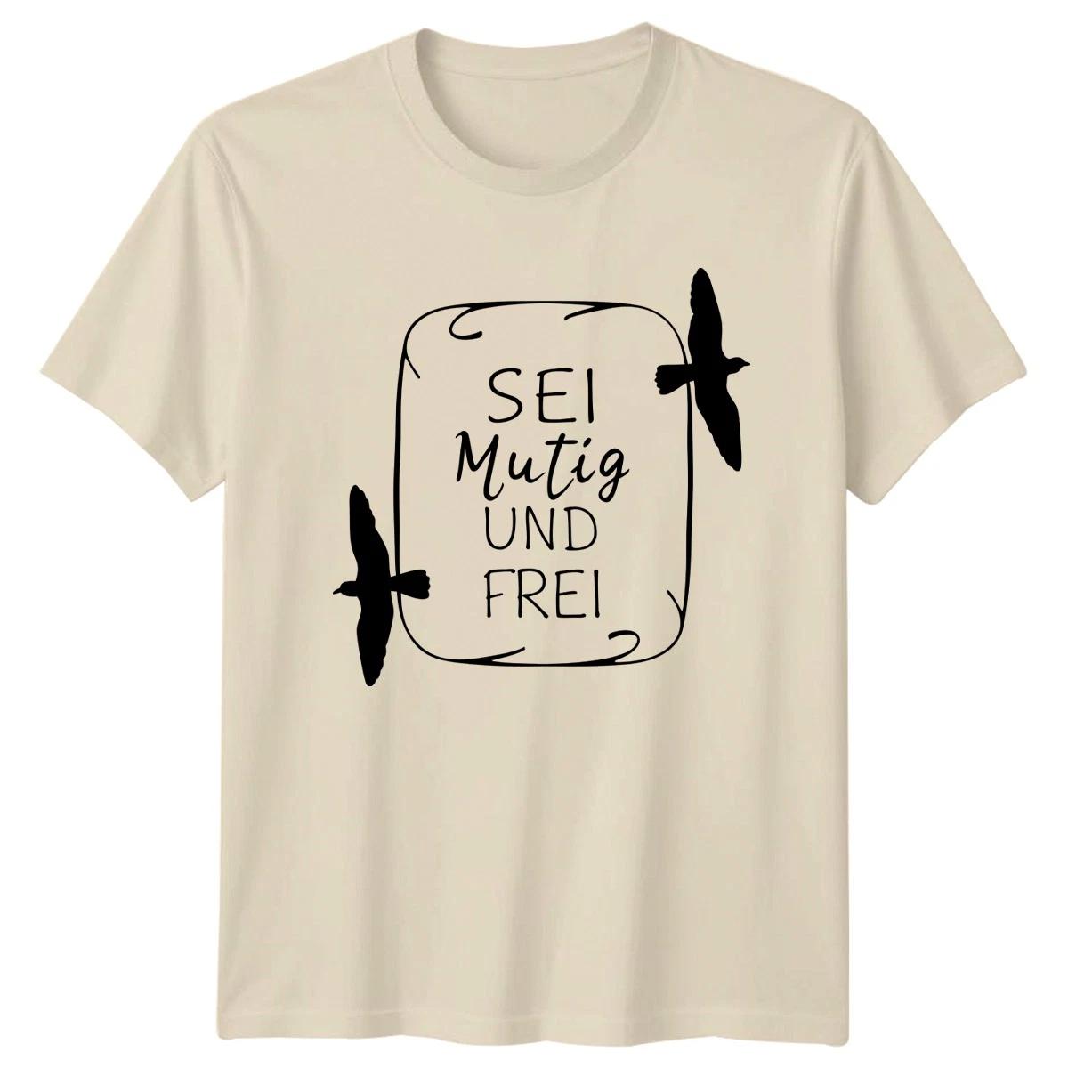 Sei Mutig Und Frei T-Shirt German Inspirational Birthday Gift For Him And Her XXXL