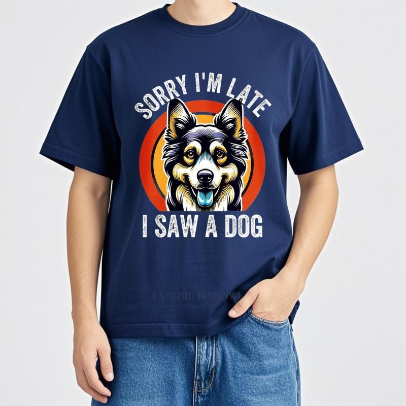 Men cotton tshirt Cotton summer Unisex tshirt Sorry Im Late I Saw A Dog Short Sleeve Breathable tops Brand t shirt for man