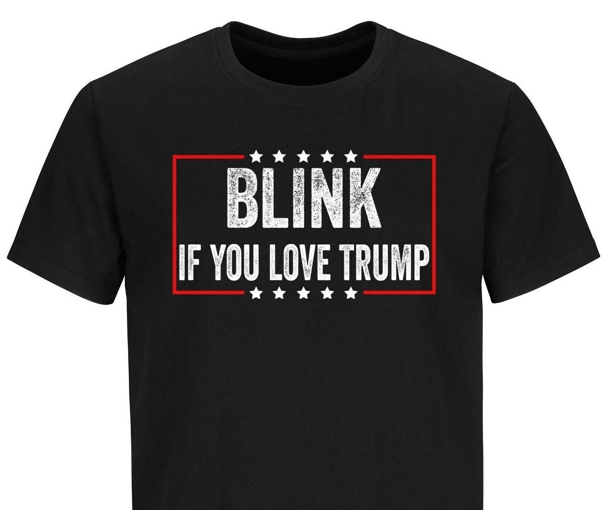 Trump 2024 Supporter Shirt Political Satire Funny Blink If You Love Trump Shirts 4XL