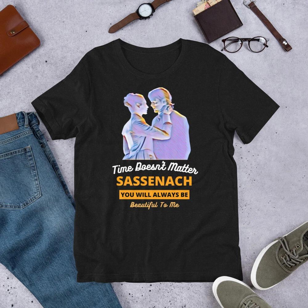 Time Doesn t Matter Sassenach. You Will | Outlander Jamie Fraser Unisex t-shirt S