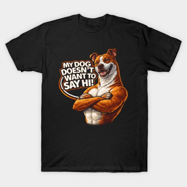 My Dog Doesnt Want To Say Hi Graphic 2026 Unisexs TShirt Unisex ONeck 100Cotton Short Sleeve Y2k Funny Oversized Dog Lover Tee