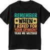 Cotton Summer Women Tshirt Remember When I Asked For Your Opinion Yeah Me Neither Short Sleeve Soft Oneck Top Tees