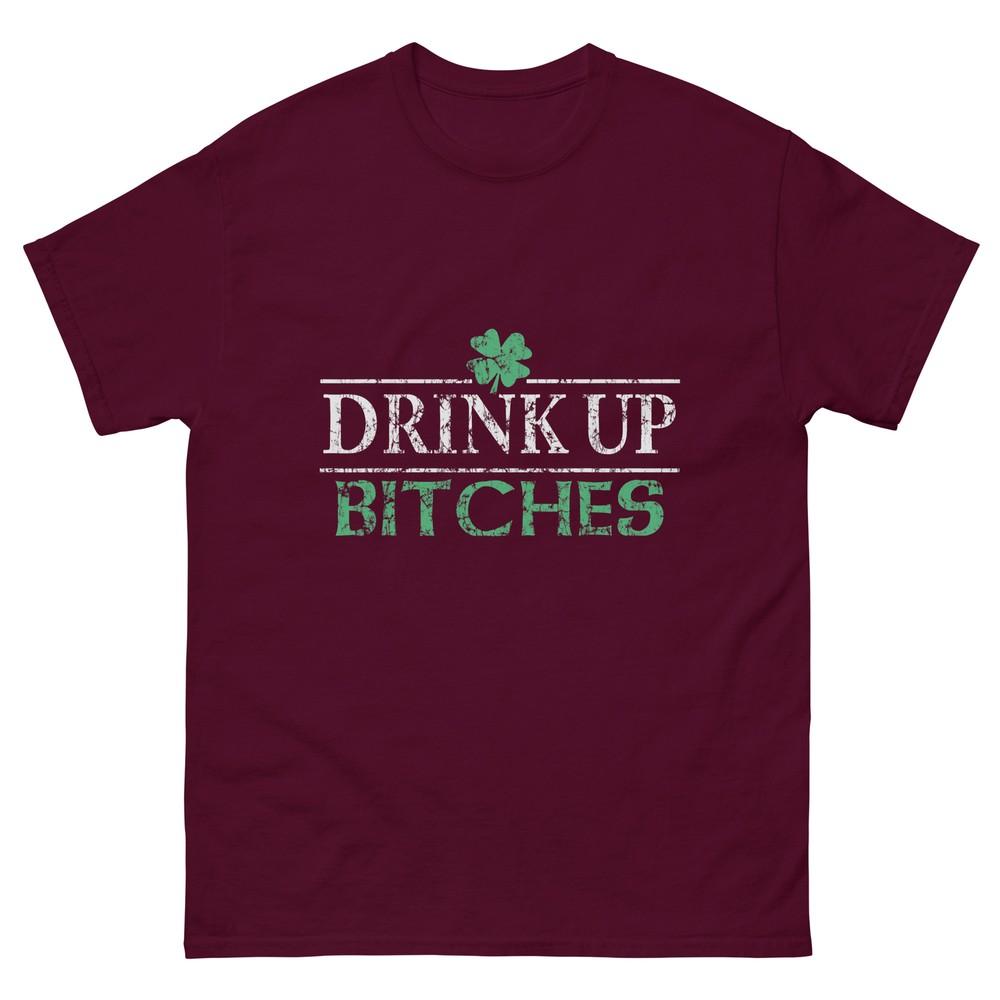 Drink Up Bitches Funny T-Shirt St Patrick s Day M