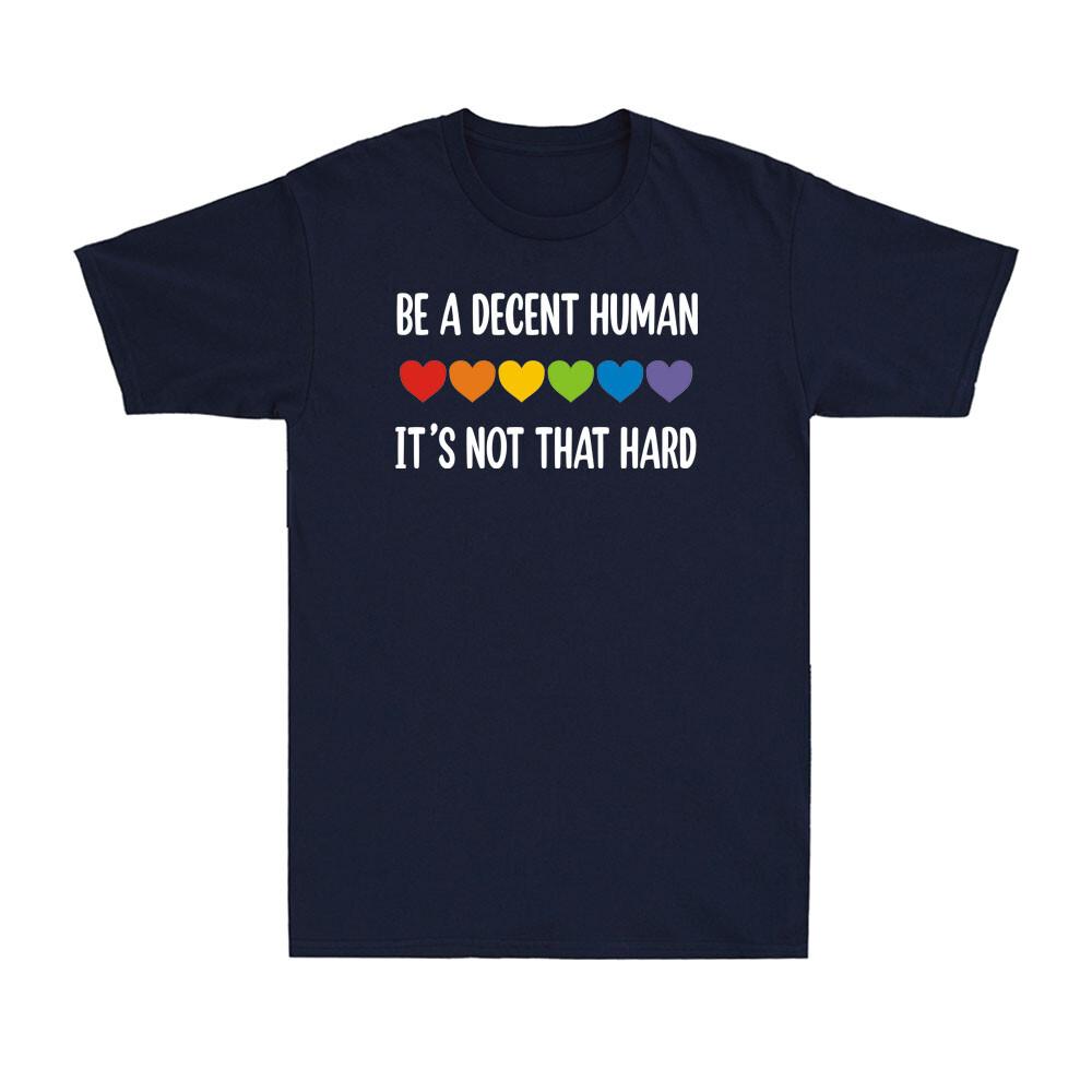 Lgbt Heart Be A Decent Huunisex Its Not That Hard Lgbtq Gay Pride Unisex Tshirt