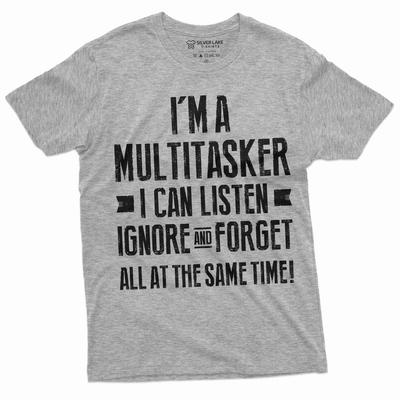 Men's Funny Multitasker T-shirt Listen Ignore and Forget Shirt Funny Gifts
