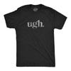 Mens Ugh. T Shirt Funny Sarcastic Eye Roll Graphic Novelty Vintage Tee