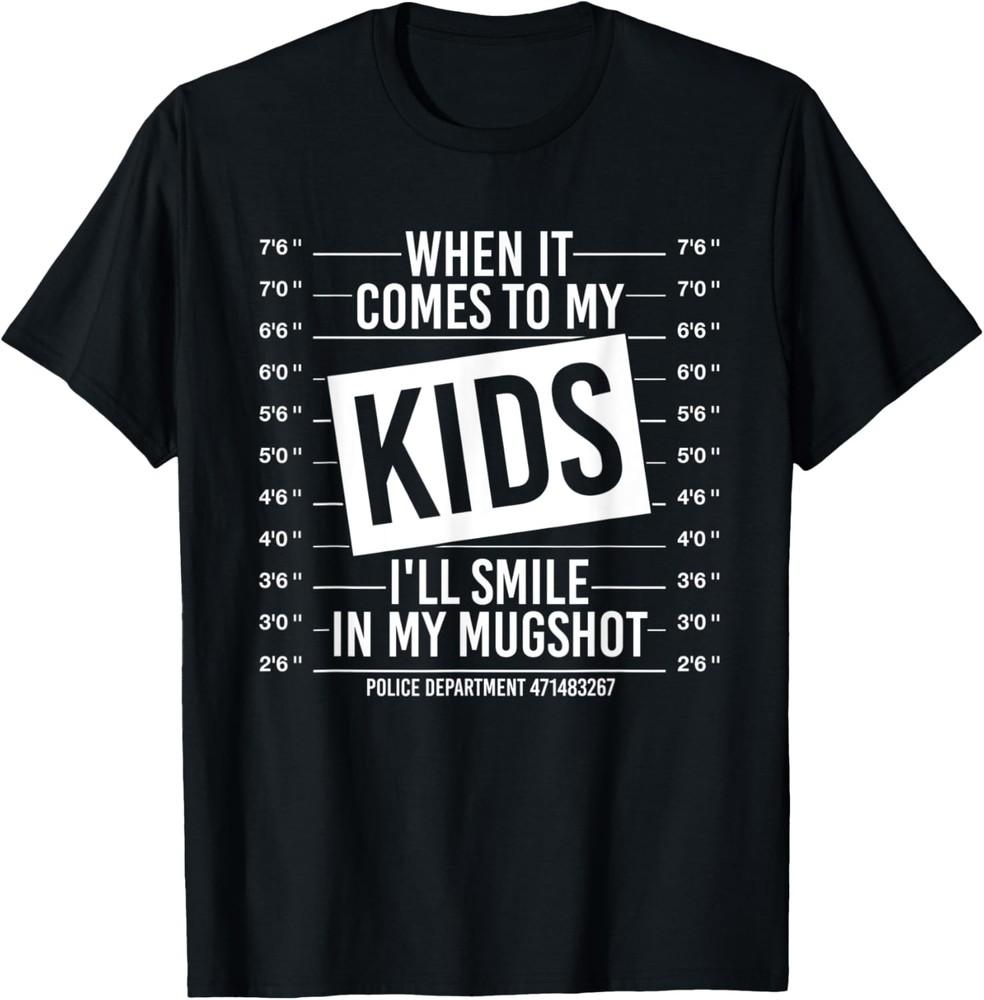 When It Comes To My Kids I Will Smile In My Mugshot Funny T-Shirt Unisex T-Shirt S
