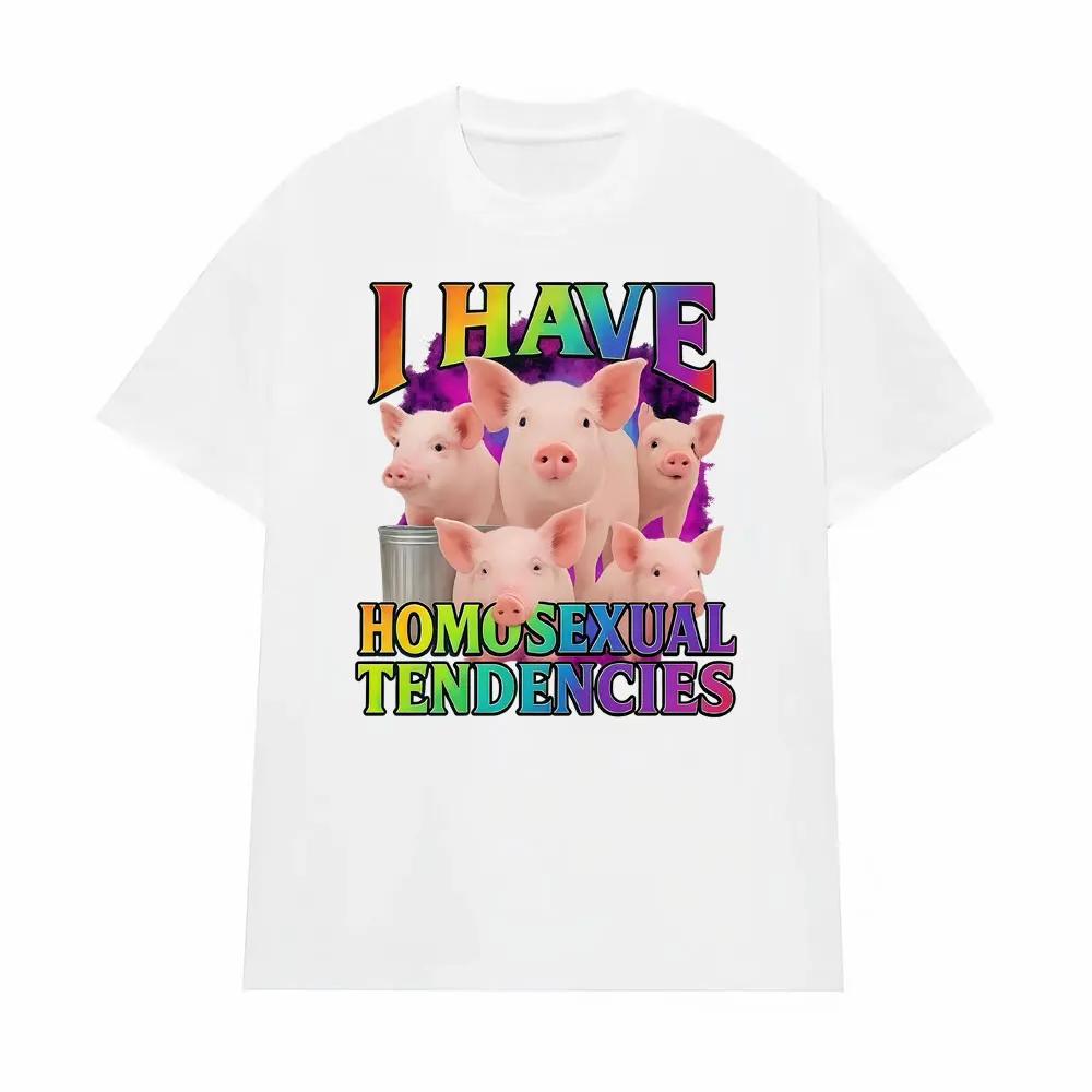 I Have Homosexual Tendencies Funny Meme Graphic Tshirts Men Women Fashion Casual ONeck T Shirts High Quality Oversized Tshirt