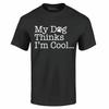 My Dog Thinks Im Cool TShirt Funny Dog Mom Dad Dog Lover Shirts