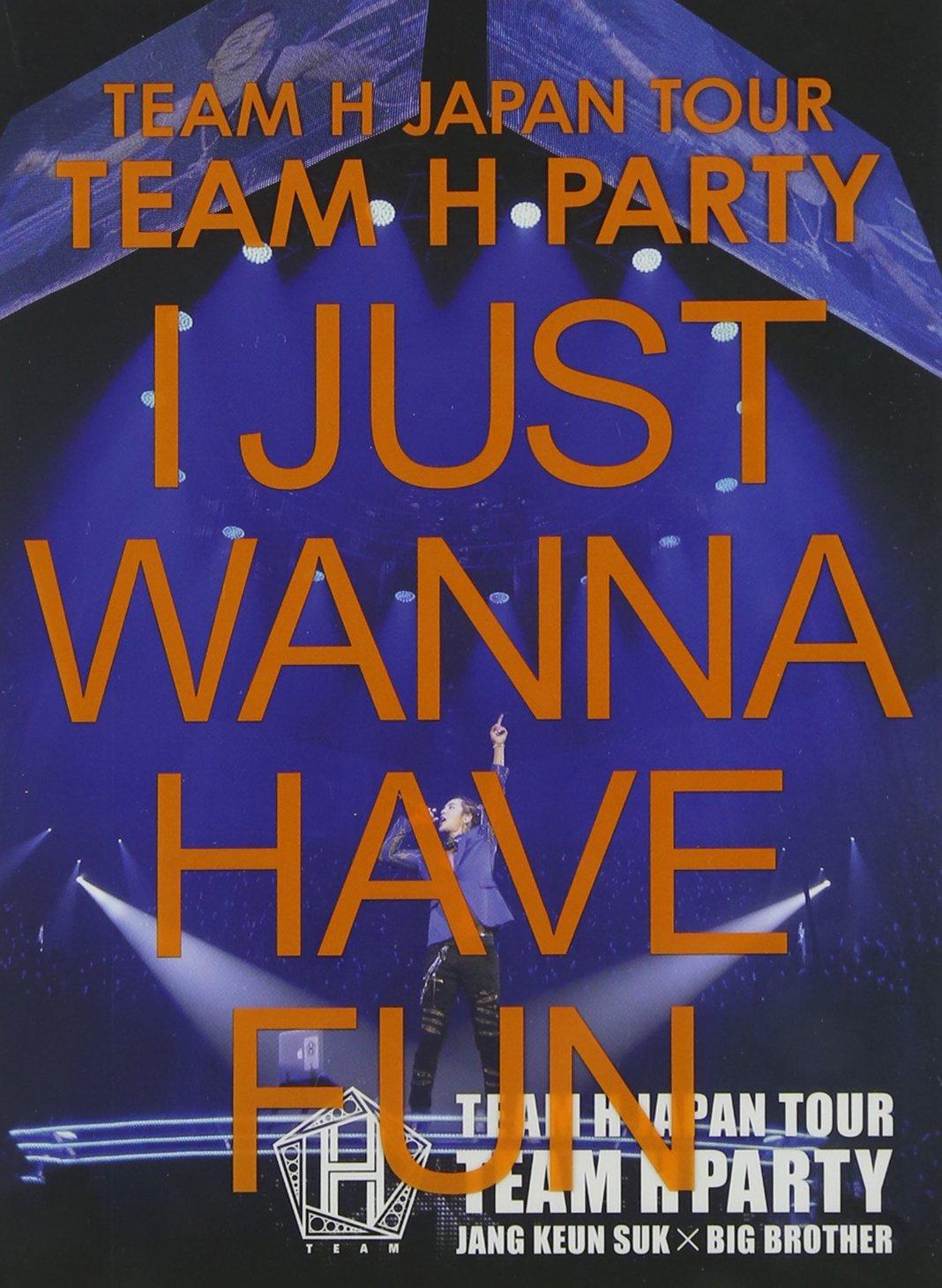 

TEAM H JAPAN TOUR TEAM H PARTY I JUST WANNA HAVE FUN live dvd