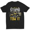 I Cant Fix Stupid But Can Tow It Truck Driver T Shirt Funny Quote Saying Unisex