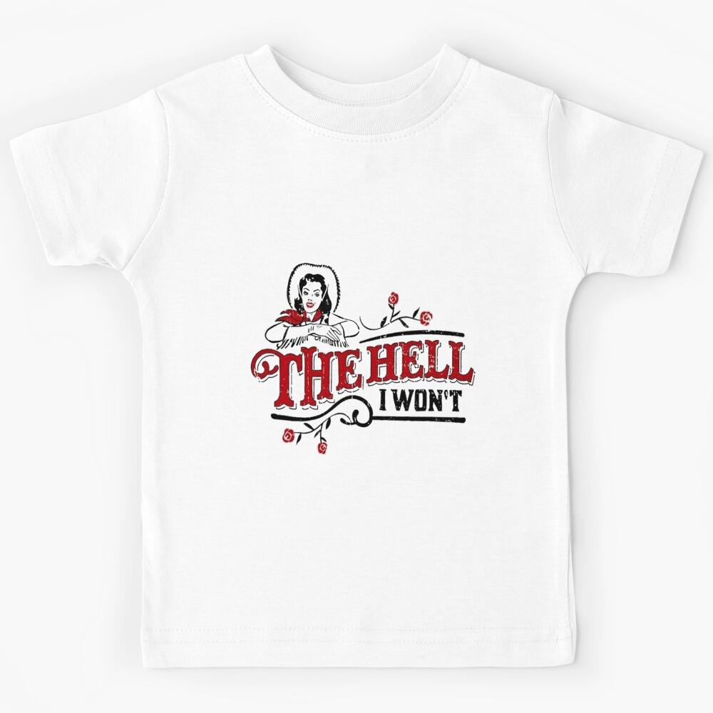 The Hell I Won t Apparel For Life Kids T-Shirt 120