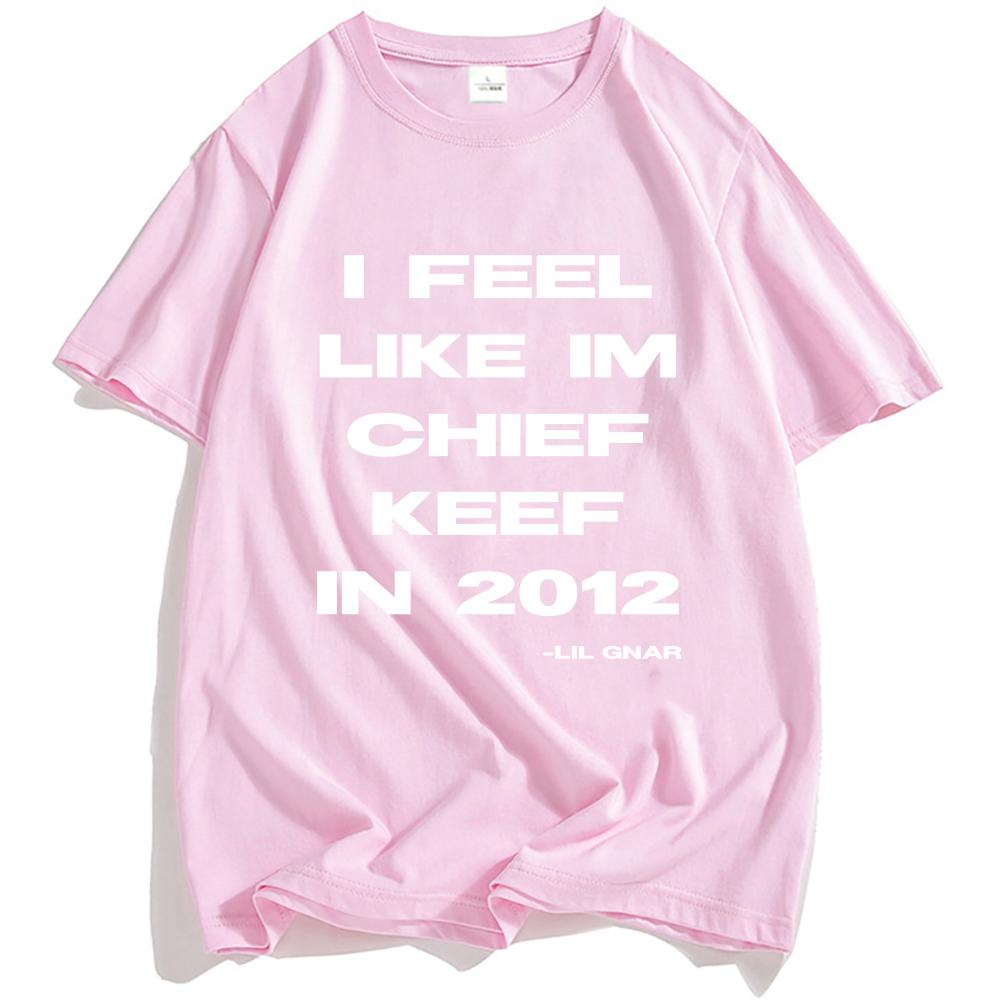 I Feel Like CK 2012 Tee Chief Keef Fashion T-shirt Unisex Streetwear Cotton Short Sleeve Tshirts Casual Shirt