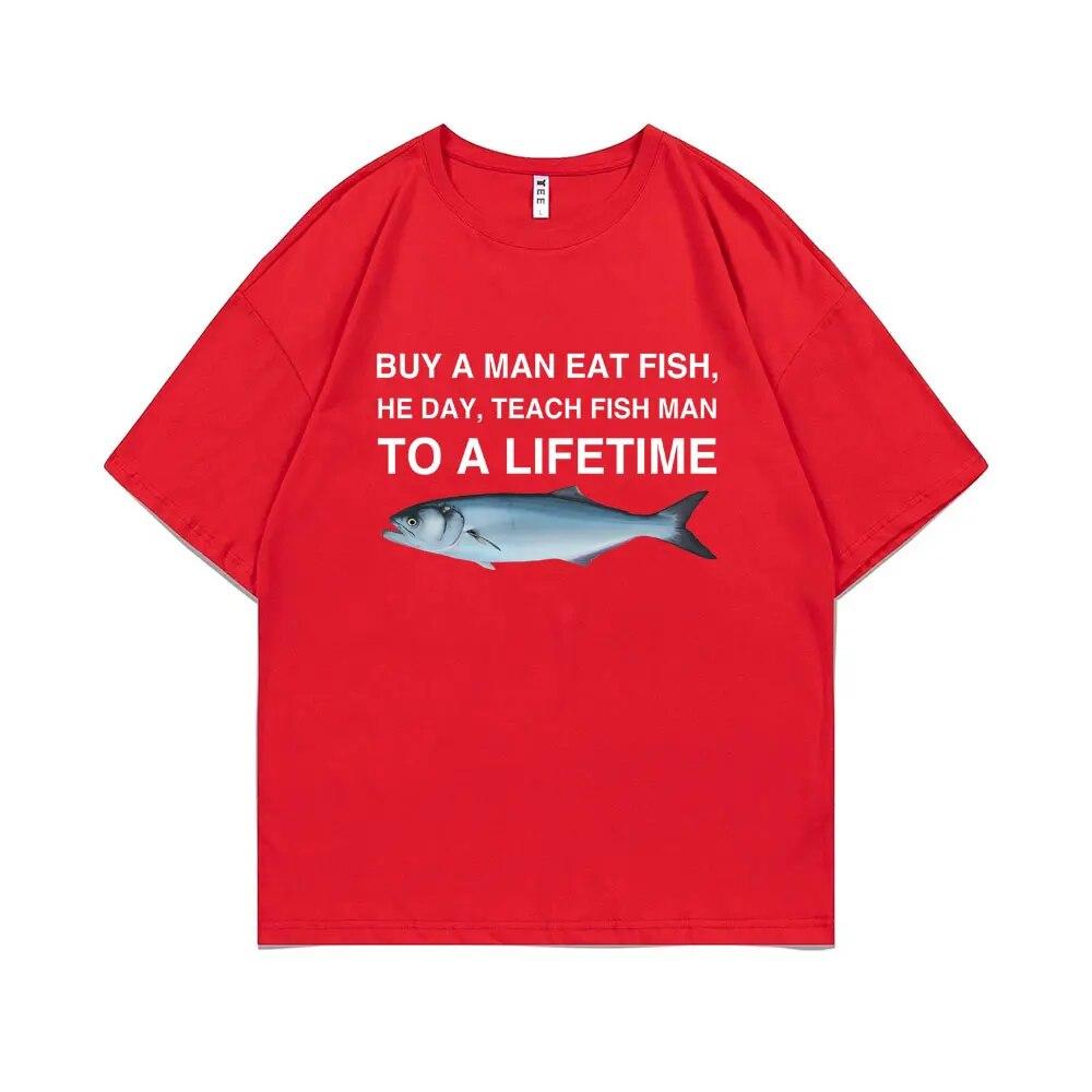 Funny Buy A Unisex Eat Fish He Day Teach Fish Unisex To A Lifetime Meme Print T-Shirt Unisex Fashion Tees Unisex Oversized Cotton T Shirt