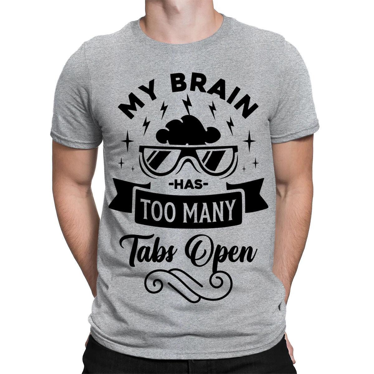 Too Many Tabs Open Sarcastic Sarcasm Funny Quote Mens Womens T-Shirts Top #TA-31 4XL
