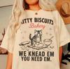 Kitty Biscuits We Need Em You Knead Em Shirt - Funny Cat Tee,Meme Tshirt