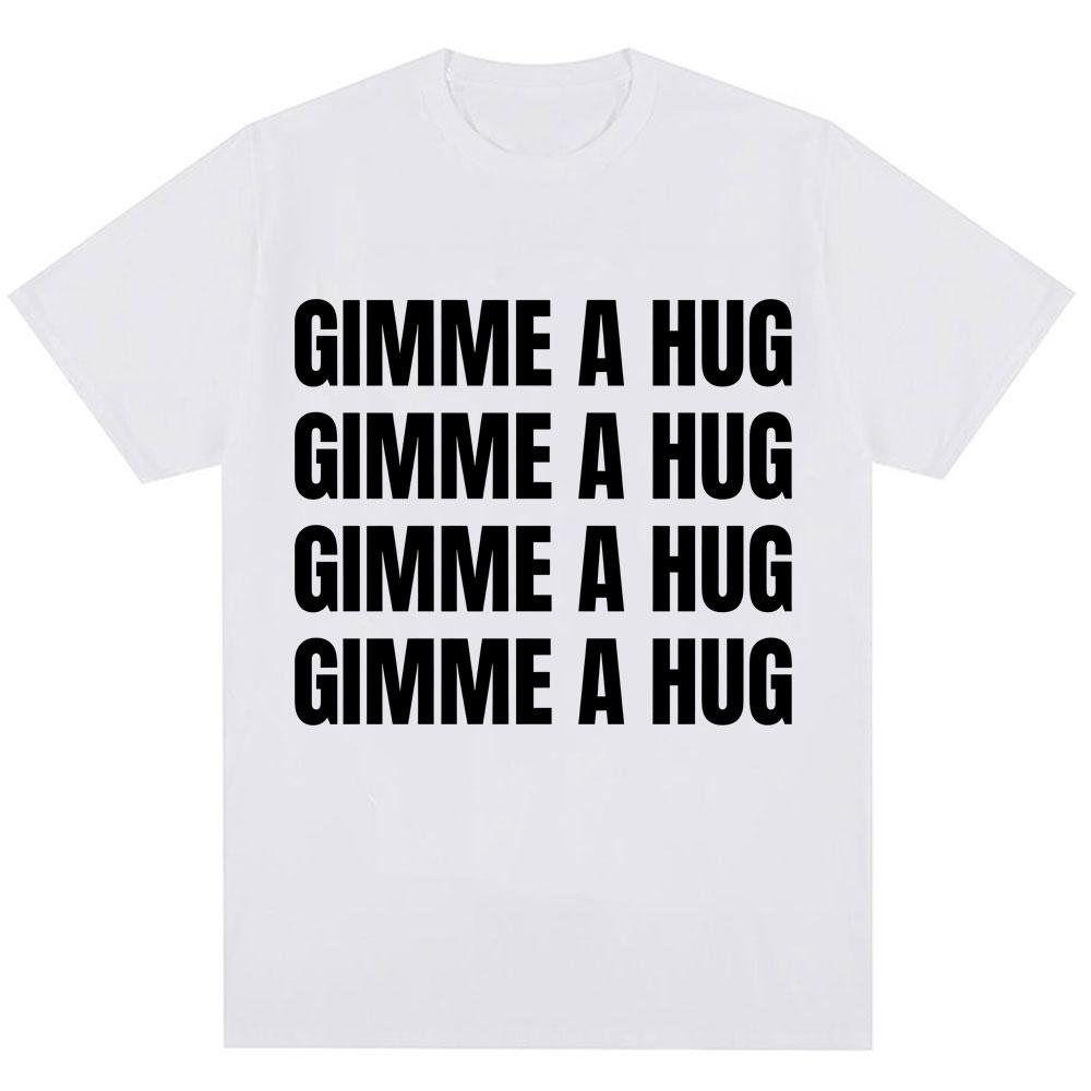 Funny Drake Gimme A Hug Letter Print T-shirt Men Women Trendy Hip Hop O-Neck T Shirts Oversized 100% Cotton Casual Summer Tshirt
