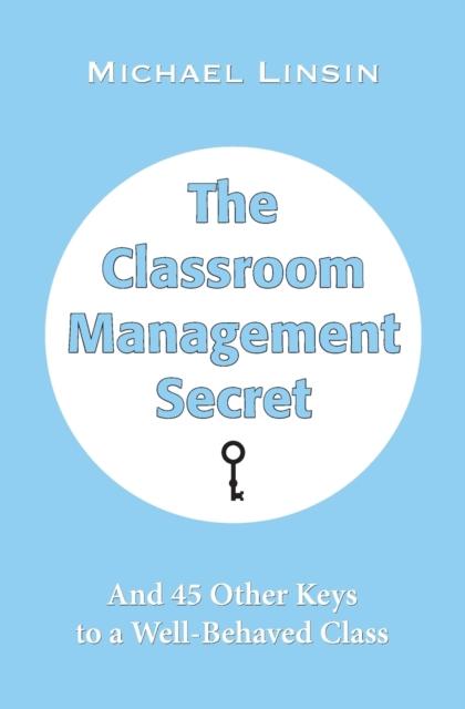 The The Classroom Management Secret : And 45 Other Keys To a Well-Behaved Class Book