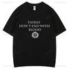 Family Don't End with Blood Supernatural Graphic T Shirts Woman Man Comfortable High Quality Cotton T-shirt Fashion Streetwear