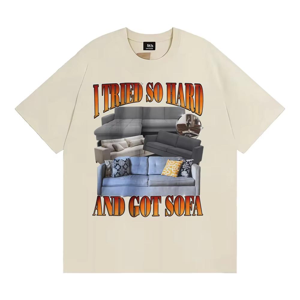 Funny Meme Tshirt I Tried So Hard and Got Sofa Graphic T Shirts Men Women Fashion Casual Humor Short Sleeve T Shirt Streetwear