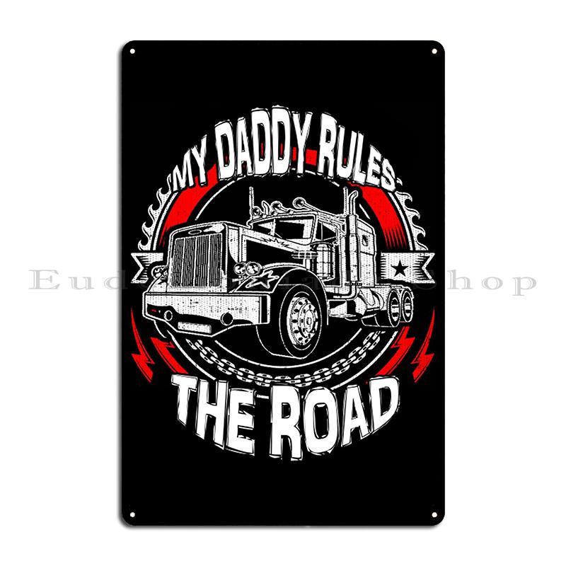 Trucker It Is Fa Kenworth It My Daddy Rules The Road Metal Plaque Poster Wall Mural Wall Plaque Tin Sign Poster