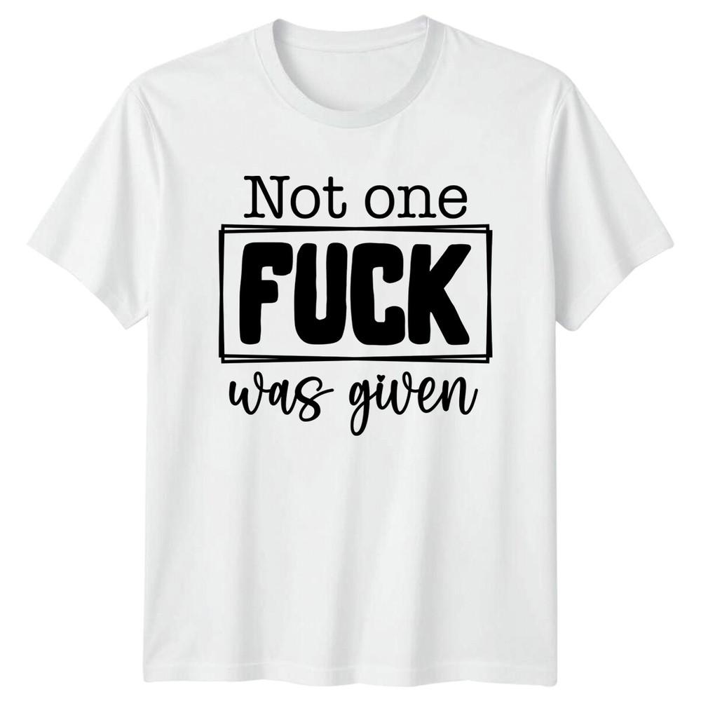 Not One fuk Was Given Slogan Funny Quote Adult Humor TShirt S