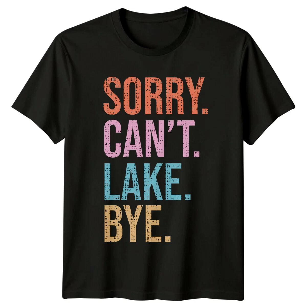 Sorry Can t Lake Bye T-Shirt Funny Nature Lover Lake Life Tee S